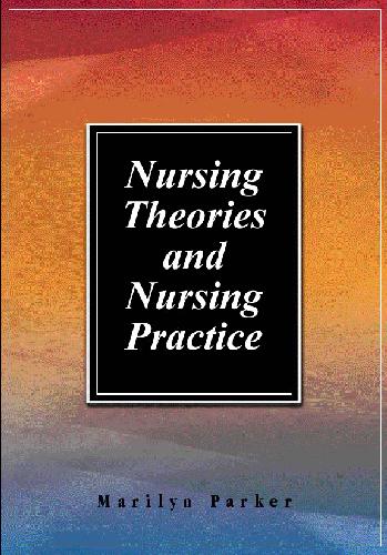 Nursing Theories And Nursing Practice Marilyn E Parker