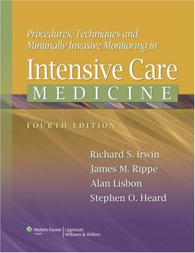 Procedures Techniques And Minimally Invasive Monitoring In Intensive Care Medicine Fourth Richard S Irwin
