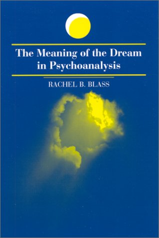 The Meaning Of The Dream In Psychoanalysis In Freudian Terms First Edition Rachel B Blass