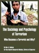 The Sociology And Psychology Of Terrorism Who Becomes A Terrorist And Why Rex A Hudson