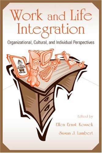 Work And Life Integration Organizational Cultural And Individual Perspectives Ellen Ernst Kossek