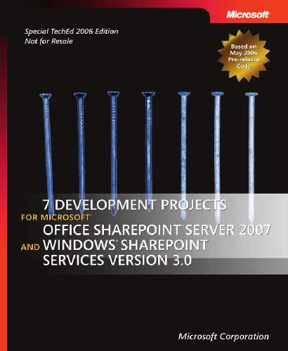Seven Development Projects For Microsoft Office Sharepoint Server 2007 And Windows Sharepoint Services Version 30