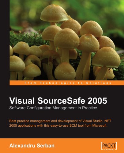 Visual Sourcesafe 2005 Software Configuration Management In Practice Alexandru Serban