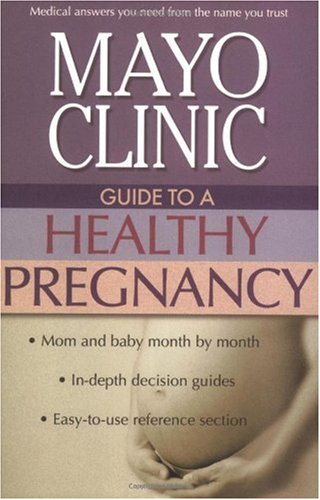 Mayo Clinic Guide To A Healthy Pregnancy Collins 1st Edition Mayo Clinic