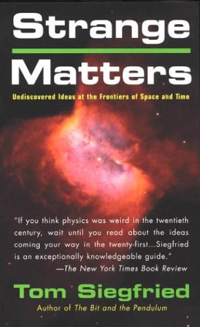 Strange Matters Undiscovered Ideas At The Frontiers Of Space And Time Tom Siegfried