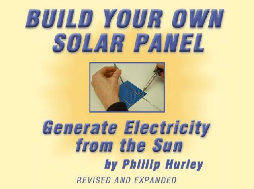 Build Your Own Solar Panel Generate Energy From The Sun Phillip Hurley