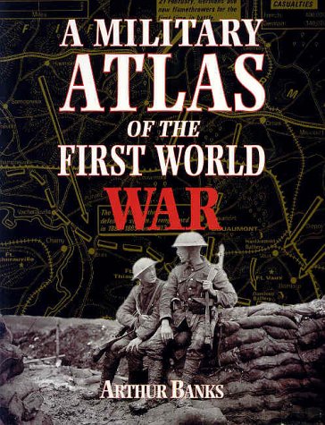 A Military Atlas Of The First World War Arthur Banks