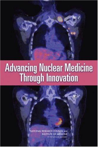 Advancing Nuclear Medicine Through Innovation 1st Edition National Research Council