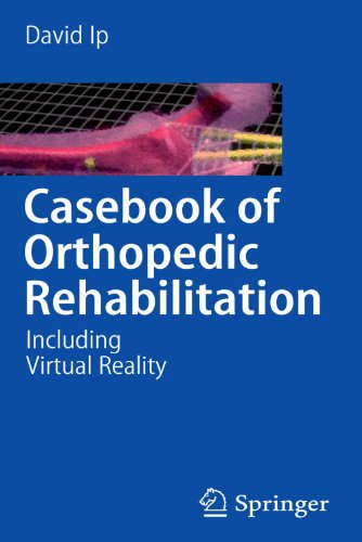 Casebook Of Orthopedic Rehabilitation Including Virtual Reality 1st Edition David Ip Auth
