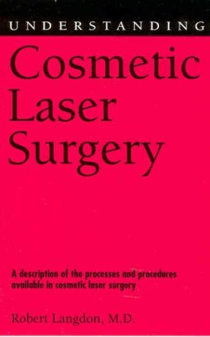 Understanding Cosmetic Laser Surgery 1st Edition Md Robert Langdon