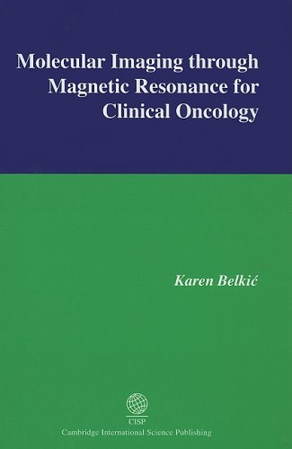 Molecular Imaging Through Magnetic Resonance For Clinical Oncology Karen Belkic