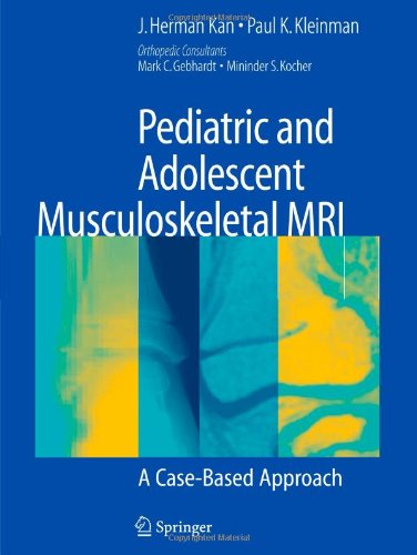 Pediatric And Adolescent Musculoskeletal Mri A Casebased Approach 1st Edition J Herman Kan