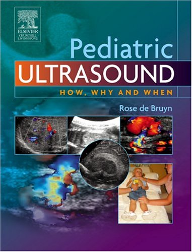 Pediatric Ultrasound How Why And When 1st Edition Rose De Bruyn Mbbch Dmrd Frcr