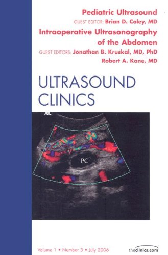 Ultrasound Clinics Pediatric Ultrasound Intraoperative Ultrasound An Issue Of Ultrasound Clinics 1st Edition Brian D Coley Md