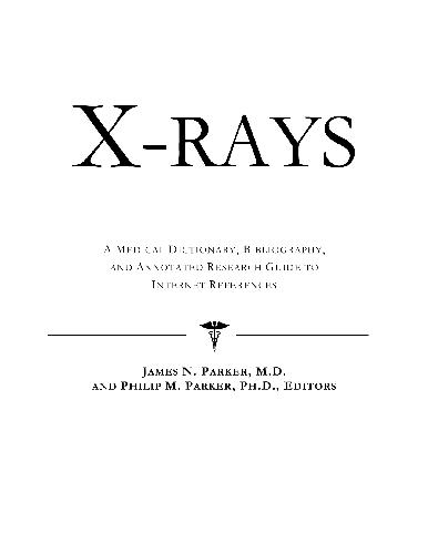 Xrays A Medical Dictionary Bibliography And Annotated Research Guide To Internet References Icon Health Publications