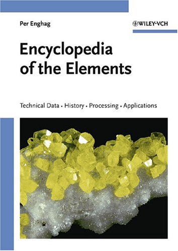 Encyclopedia Of The Elements Technical Data History Processing Applications 1st Edition Per Enghag