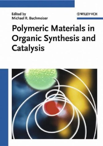 Polymeric Materials In Organic Synthesis And Catalysis Michael R Buchmeiser