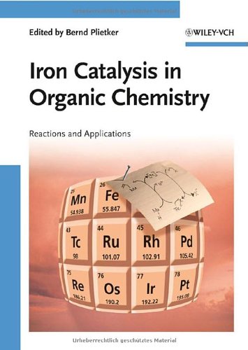 Iron Catalysis In Organic Chemistry Reactions And Applications Plietker Bernd Ed