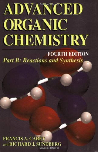 Advanced Organic Chemistry Part B Reaction And Synthesis 4th Francis A Carey