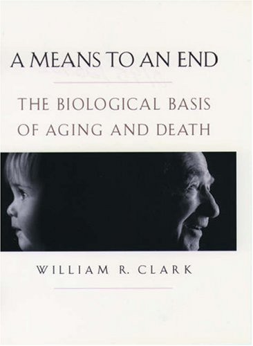 A Means To An End The Biological Basis Of Aging And Death 1st Edition William R Clark