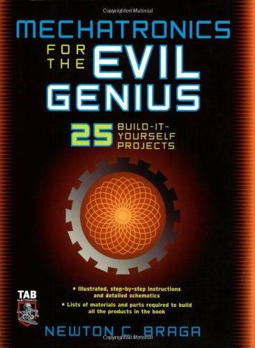 Mechatronics For The Evil Genius 1st Edition Newton Braga