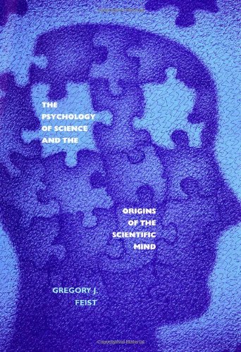 The Psychology Of Science And The Origins Of The Scientific Mind Gregory J Feist