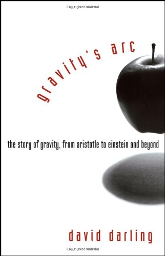 Gravitys Arc The Story Of Gravity David Darling