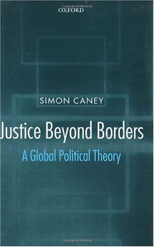 Justice Beyond Borders A Global Political Theory Simon Caney
