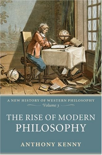 A New History Of Western Philosophy The Rise Of Modern Philosophy Anthony Kenny