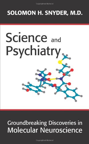 Science And Psychiatry Groundbreaking Discoveries In Molecluar Neuroscience 1st Edition Solomon H Snyder
