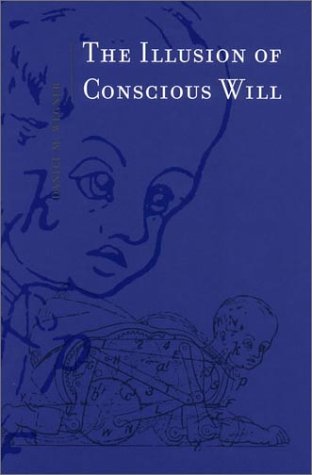 The Illusion Of Conscious Will 1st Edition Daniel M Wegner