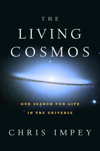 The Living Cosmos Our Search For Life In The Universe First Edition Chris Impey