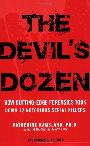 The Devils Dozen How Cutting Edge Forensics Took Down 12 Notorious Serial Killers 1st Edition Katherine Ramsland