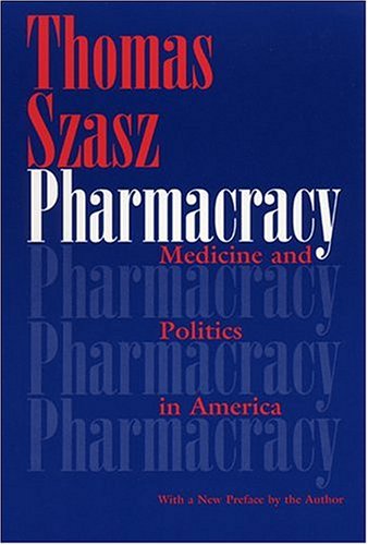 Pharmacracy Medicine And Politics In America Thomas Stephen Szasz