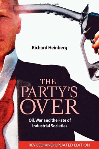 The Partys Over Oil War And The Fate Of Industrial Societies 2nd Richard Heinberg
