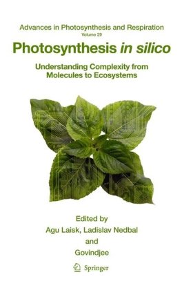 Photosynthesis In Silico Understanding Complexity From Molecules To Ecosystems 1st Edition Michael Hucka
