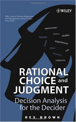 Rational Choice And Judgment Decision Analysis For The Decider 1st Edition Rex Brown