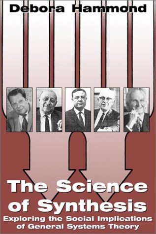 The Science Of Synthesis Exploring The Social Implications Of General Systems Theory Debora Hammond