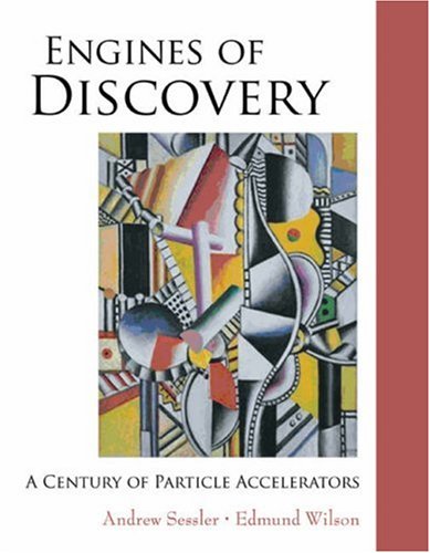 Engines Of Discovery A Century Of Particle Accelerators Andrew Sessler