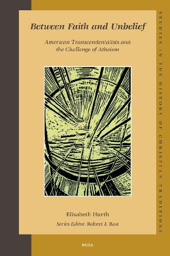 Between Faith And Unbelief American Transcendentalists And The Challenge Of Atheism Hurth