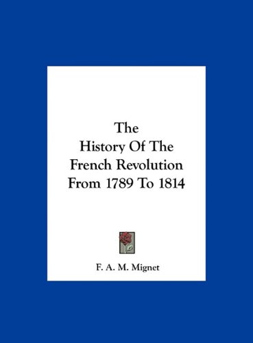 History Of The French Revolution From 1789 To 1814 F A M Mignet