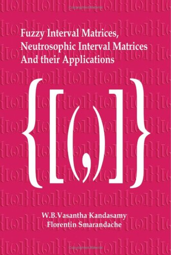 Fuzzy Interval Matrices Neutroscopic Interval Matrices And Applns W B Vasantha Kandasamy Florentin Smarandache