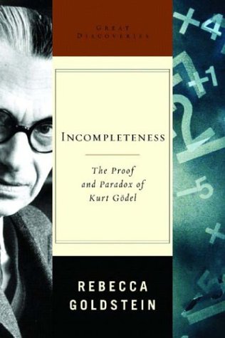 Incompleteness The Proof And Paradox Of Kurt Gdel Goedel 1st Edition Rebecca Goldstein
