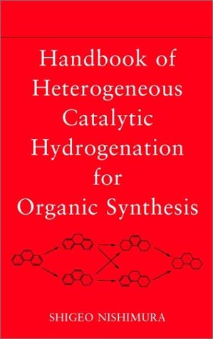 Handbook Of Heterogeneous Catalytic Hydrogenation For Organic Synthesis 1st Edition Shigeo Nishimura