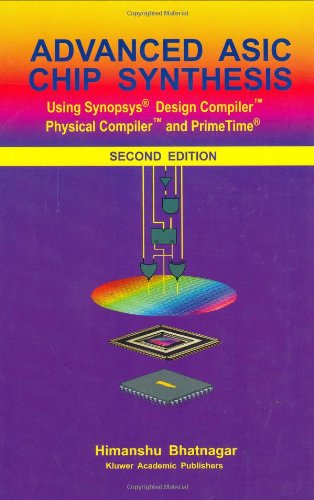 Advanced Asic Chip Synthesis Using Synopsys Design Compiler Physical Compiler And Primetime 2nd Edition Himanshu Bhatnagar