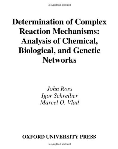 Determination Of Complex Reaction Mechanisms John Ross Igor Schreiber