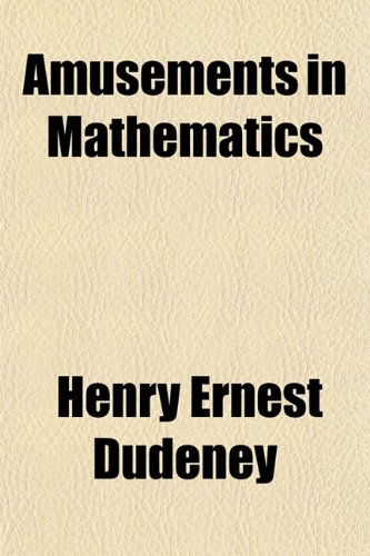 Amusements In Mathematics Henry Ernest Dudeney