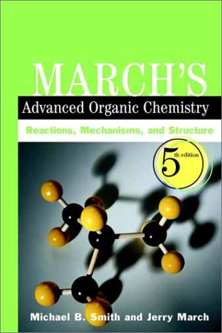Marchs Advanced Organic Chemistry Reactions Mechanisms And Structure 5th Michael B Smith