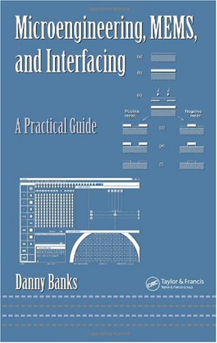 Microengineering Mems And Interfacing A Practical Guide 1st Edition Danny Banks
