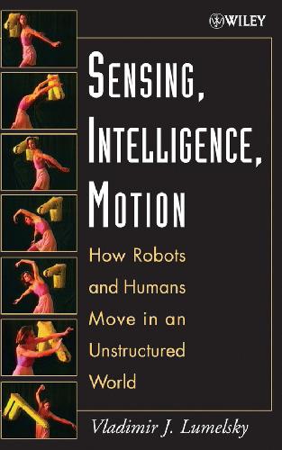 Sensing Intelligence Motion How Robots And Humans Move In An Unstructured World Vladimir J Lumelsky